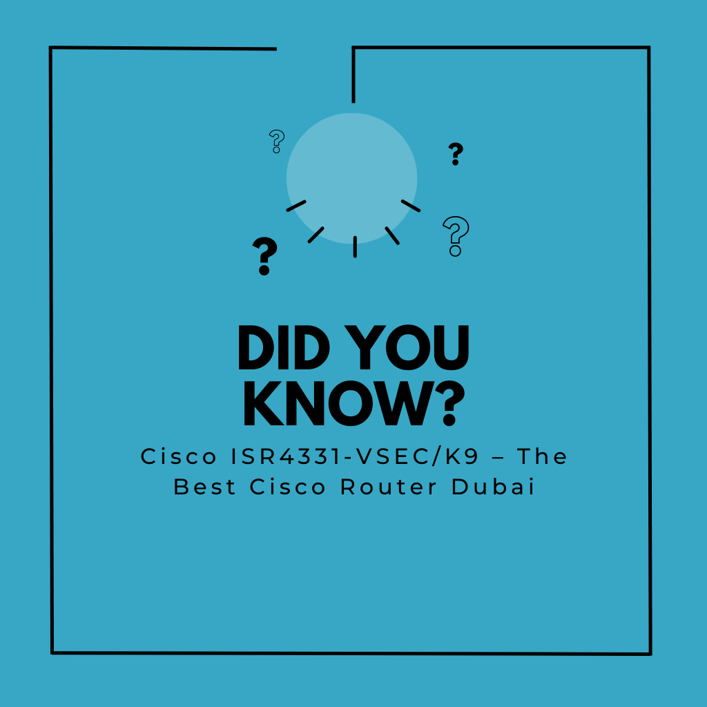 Cisco ISR4331-VSEC/K9 – The Best Cisco Router Dubai
