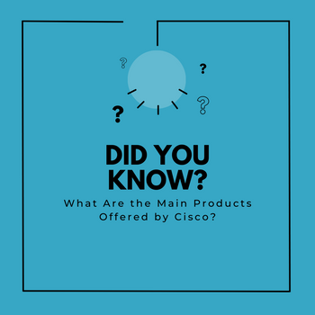 What Are the Main Products Offered by Cisco?
